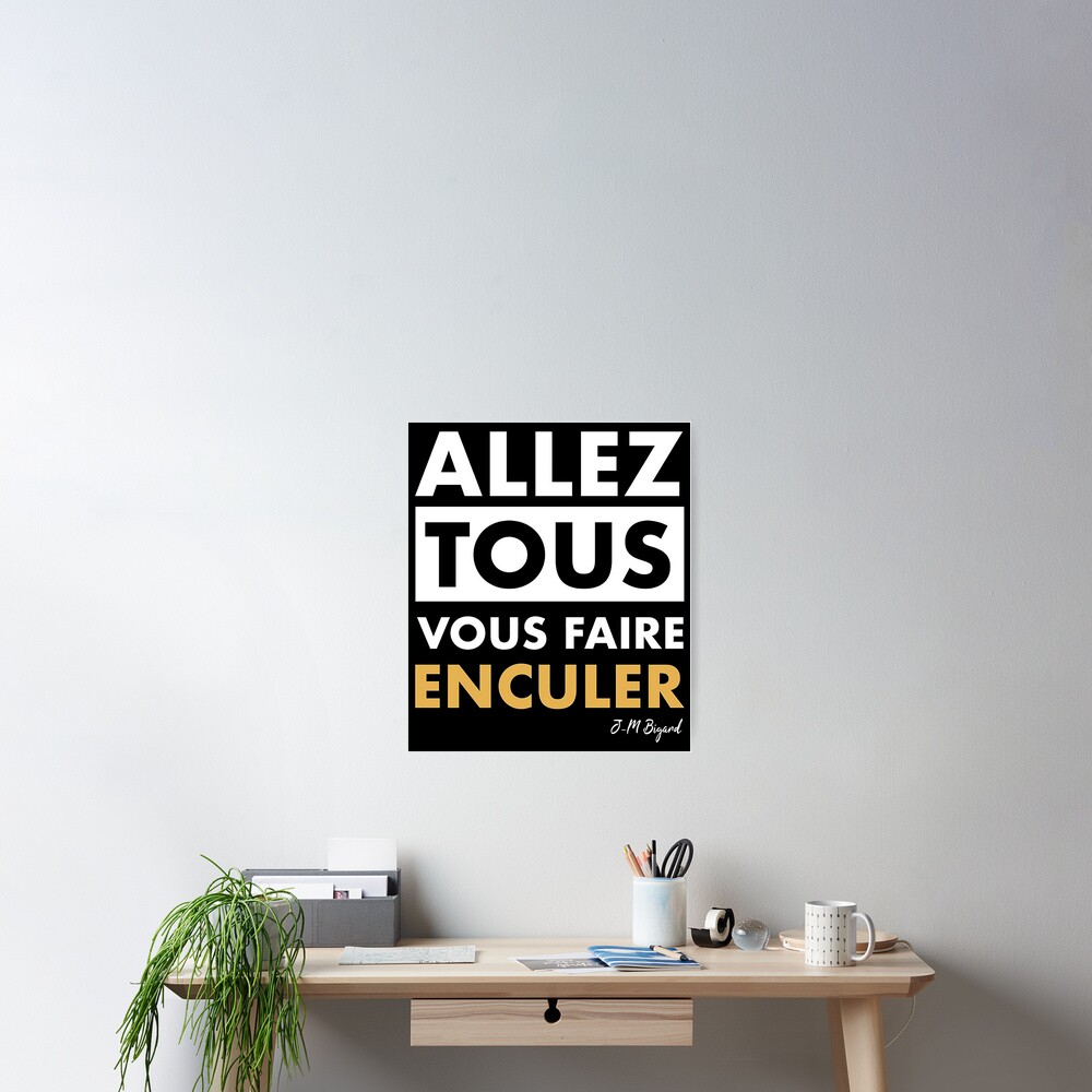 allez-tous-vous-faire-enculer-poster-for-sale-by-maryfalzone22