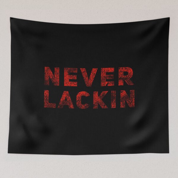 Item preview, Never Lackin designed and sold by DIRTYDUNNZ.