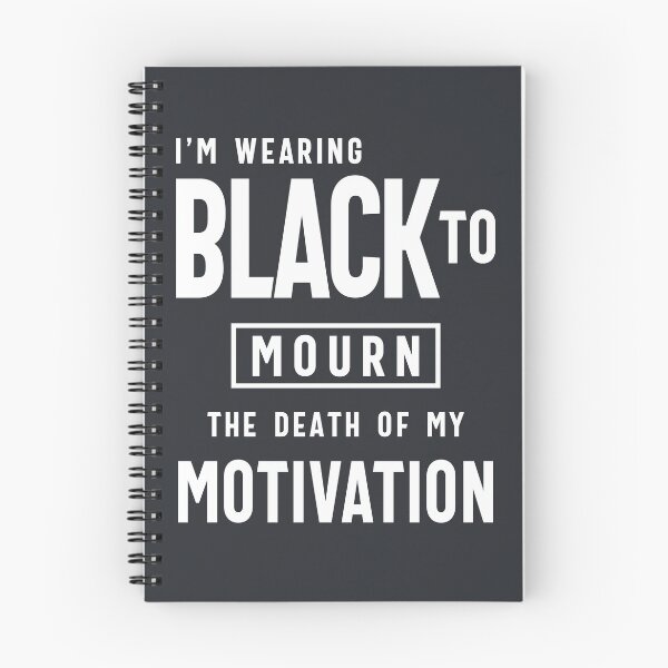 Item preview, Funny Wearing Black To Mourn Death of my Motivation designed and sold by cidolopez.