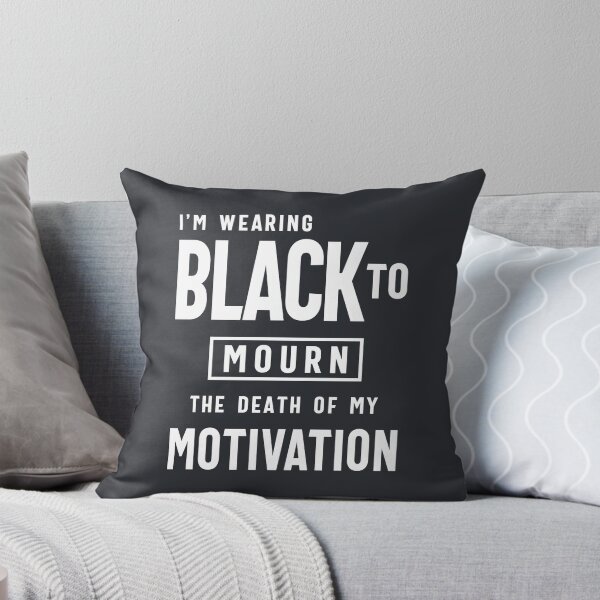 Item preview, Funny Wearing Black To Mourn Death of my Motivation designed and sold by cidolopez.