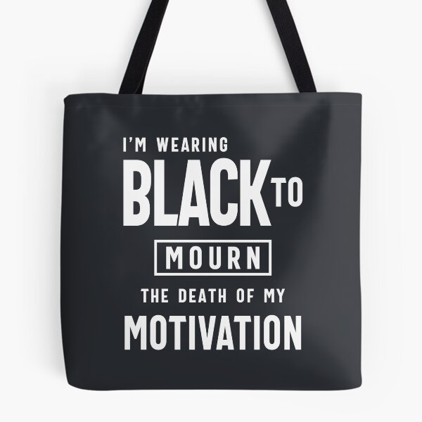 Item preview, Funny Wearing Black To Mourn Death of my Motivation designed and sold by cidolopez.
