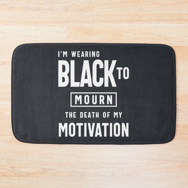 Item preview, Funny Wearing Black To Mourn Death of my Motivation designed and sold by cidolopez.