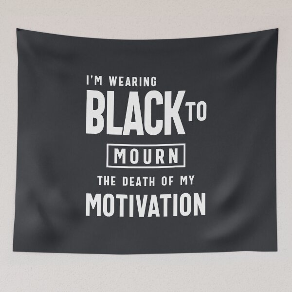 Item preview, Funny Wearing Black To Mourn Death of my Motivation designed and sold by cidolopez.