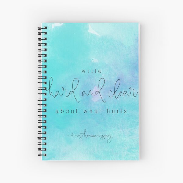 Write hard and clear about what hurts Spiral Notebook