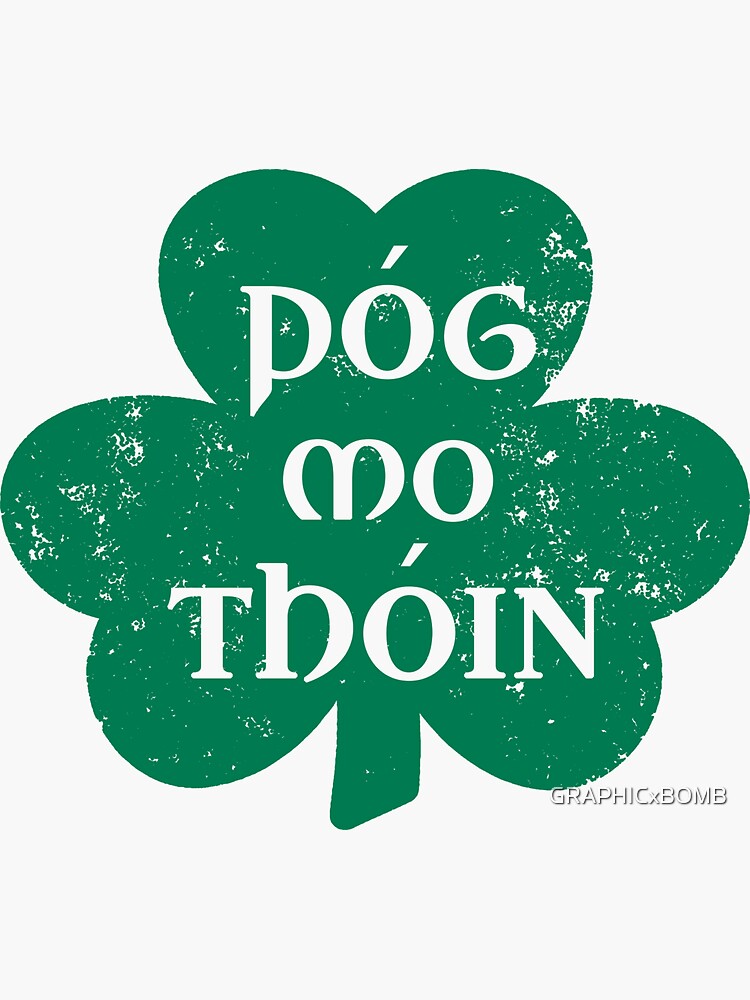 "Pog Mo Thoin Kiss My Ass Shamrock Irish Saying Saint Patricks Day
