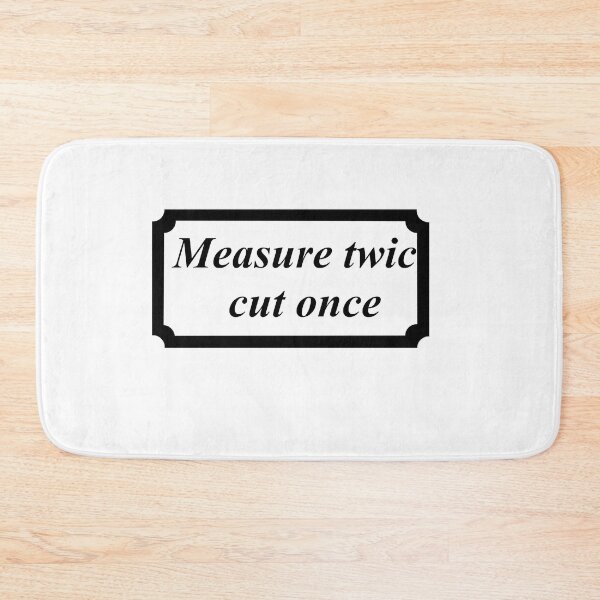 Item preview, measure twice cut once designed and sold by 6059.