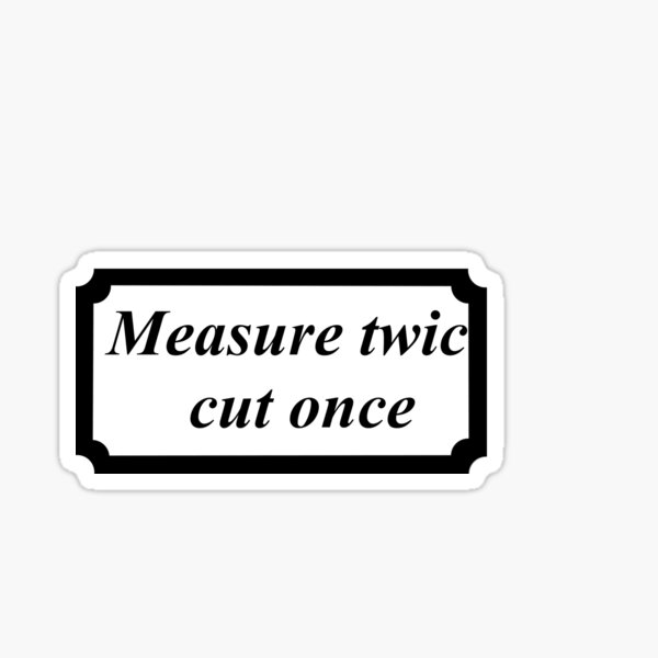 Item preview, measure twice cut once designed and sold by 6059.