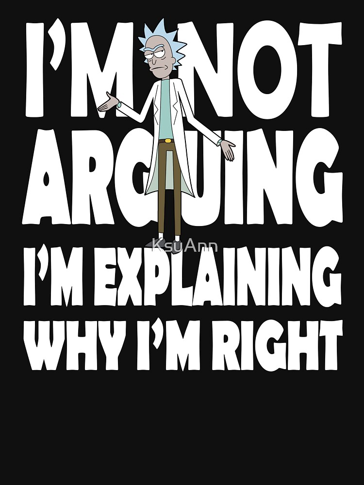 Rick and Morty I'm Not Arguing by KsuAnn