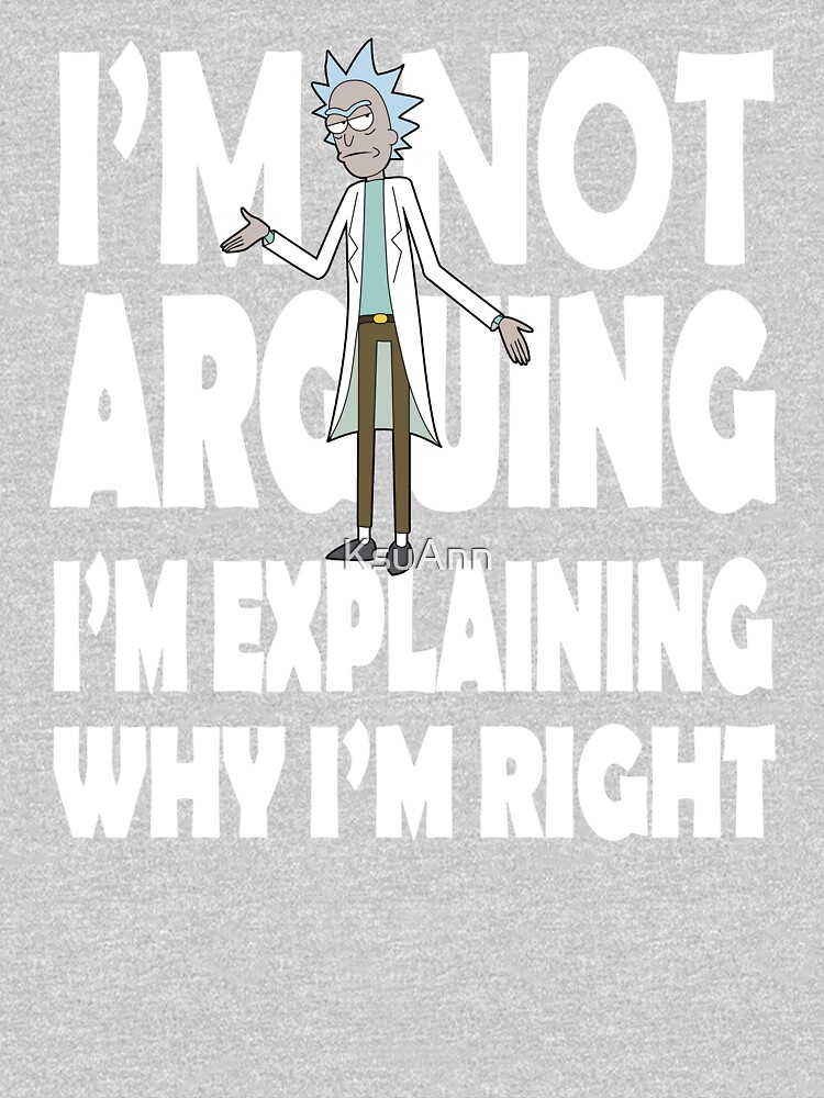 Rick and Morty I'm Not Arguing by KsuAnn