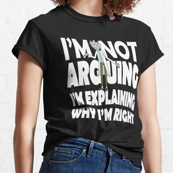 Rick and Morty I'm Not Arguing Classic T-Shirt