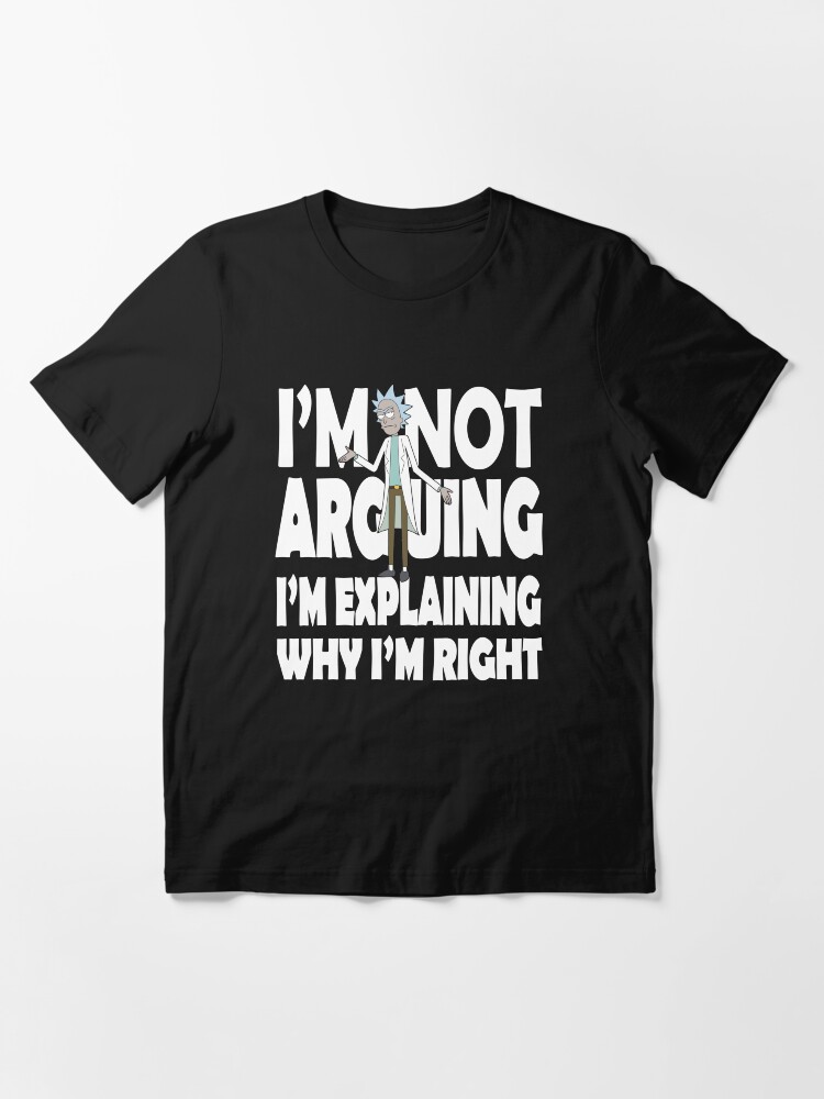 Alternate view of Rick and Morty I'm Not Arguing Essential T-Shirt