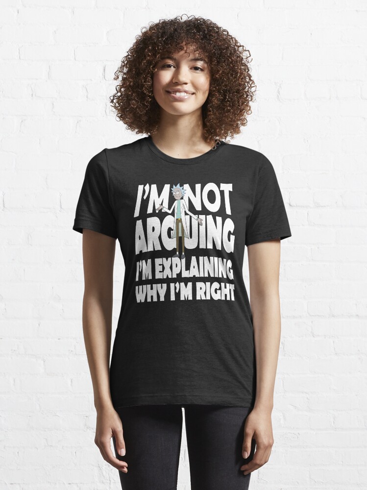 Alternate view of Rick and Morty I'm Not Arguing Essential T-Shirt