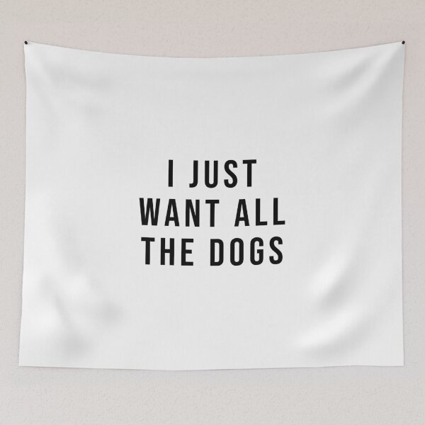 Item preview, I Just Want All the Dogs | dog lovers funny quotes designed and sold by Minimalist Quotes and Sayings.