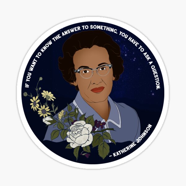 Item preview, Katherine Johnson, If You Want To Know The Answer To Something You Have To Ask A Question designed and sold by fabfeminist.