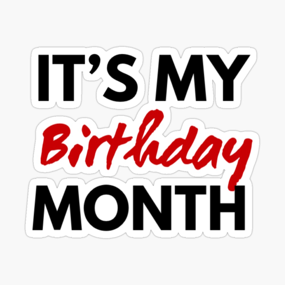 It S My Birthday Month Poster By Fresh2rip Redbubble