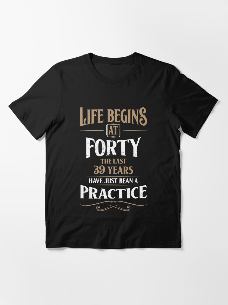 Alternate view of Life Begins At Forty, 40th Birthday Gift Essential T-Shirt