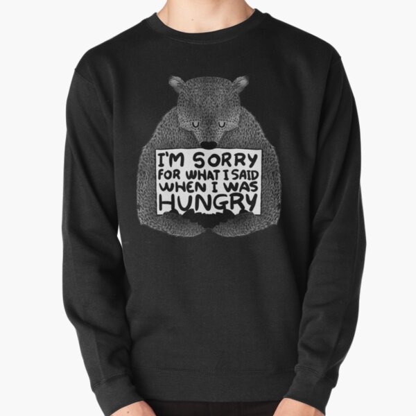 I'm Sorry For What I Said When I Was Hungry - Black Pullover Sweatshirt