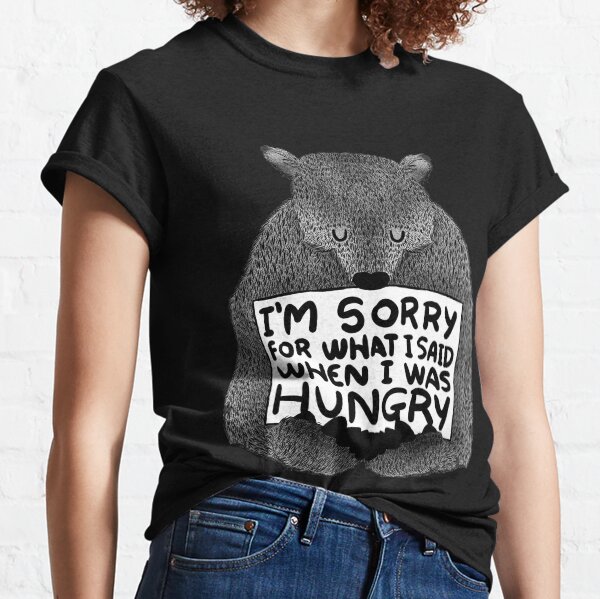 I'm Sorry For What I Said When I Was Hungry - Black Classic T-Shirt