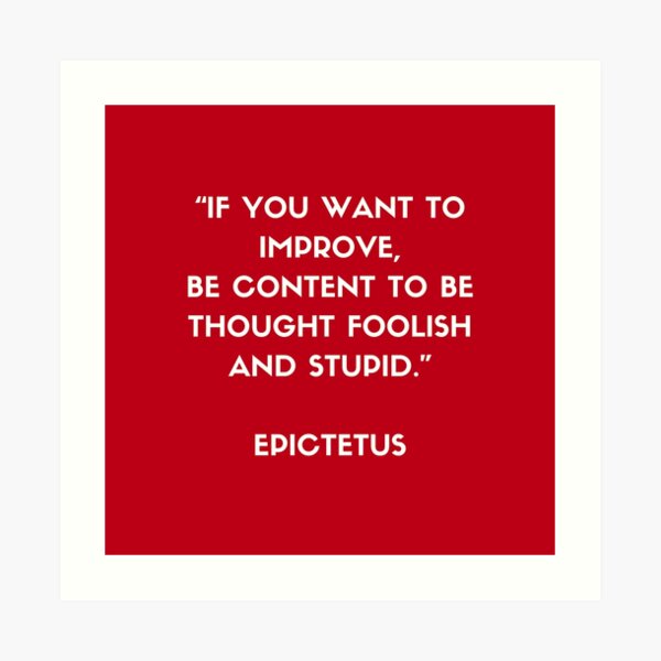 Stoic Philosophy Wisdom - Epictetus - If you want to improve be content to be thought foolish and stupid Art Print