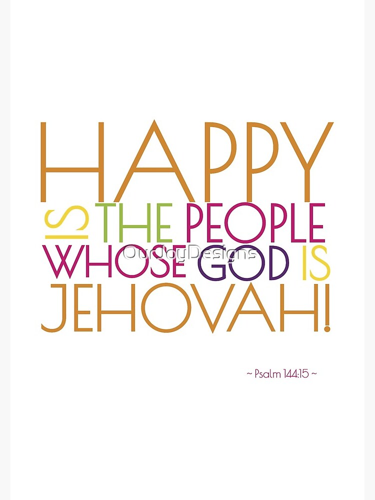Happy Is the People Whose God is Jehovah! by OurJoyDesigns
