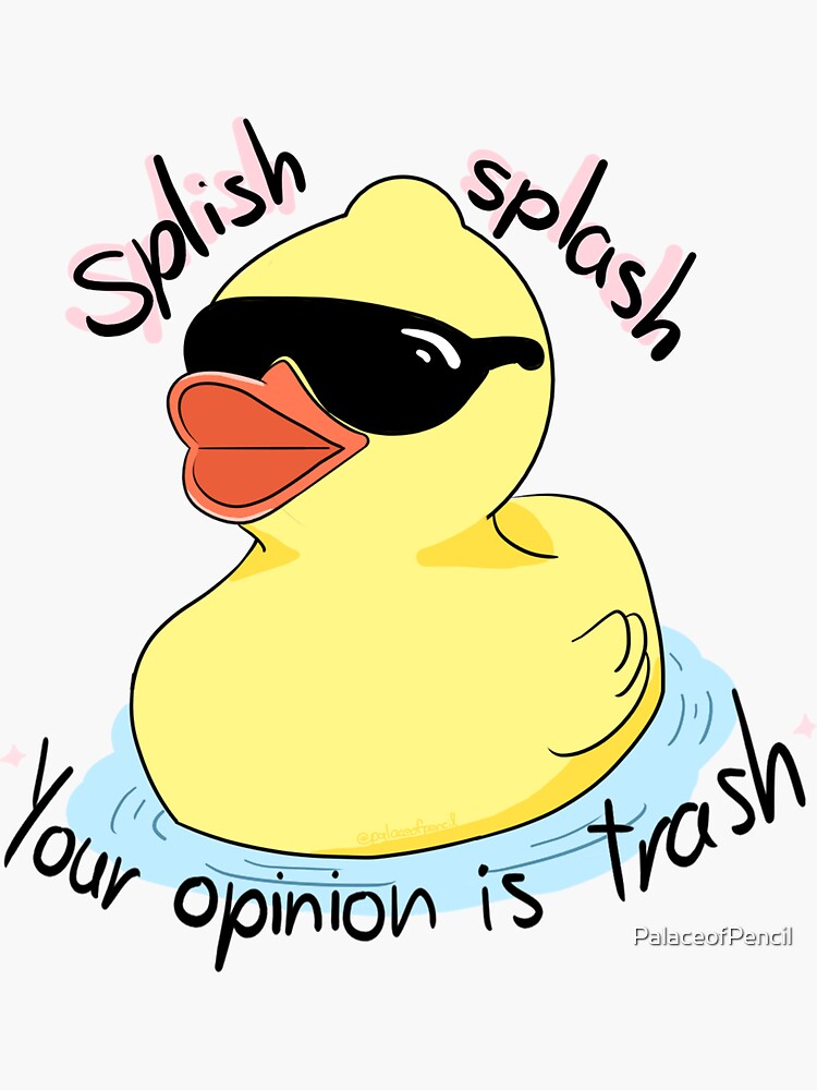 "Splish splash, your opinion is trash" Sticker for Sale by