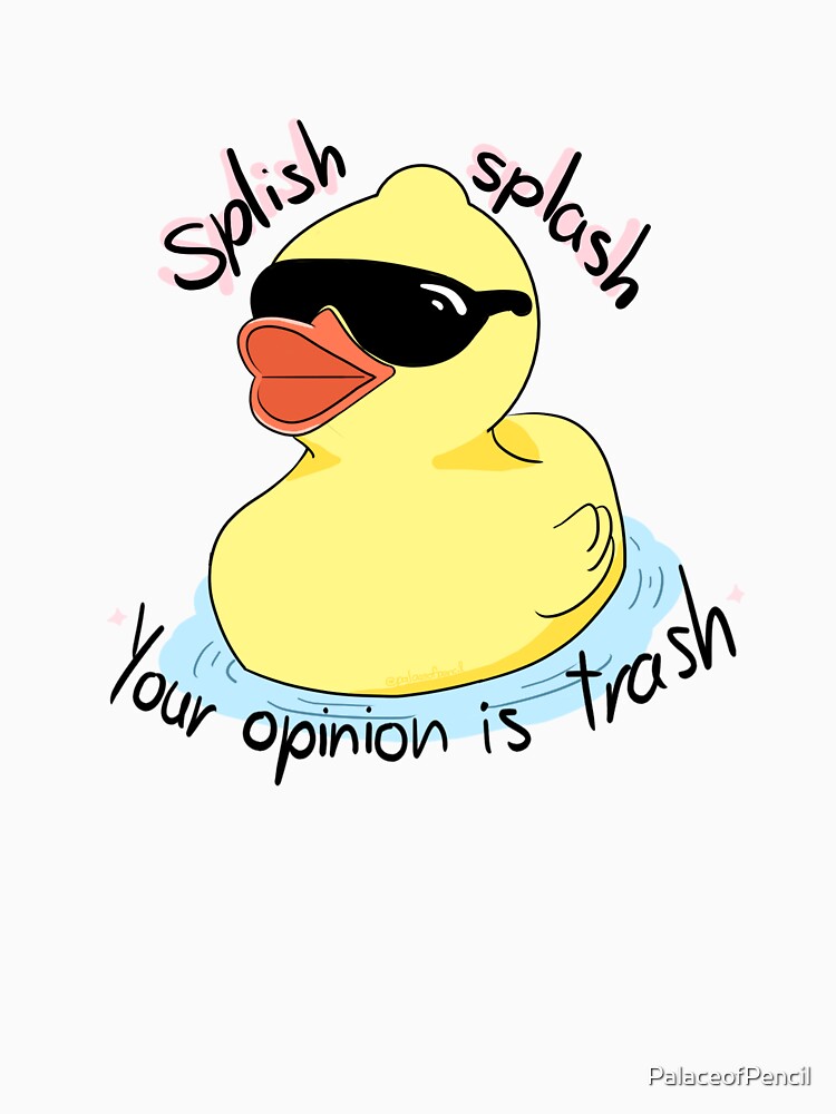 Splish Splash Your Opinion Is Trash T Shirt For Sale By Palaceofpencil Redbubble Duck T 