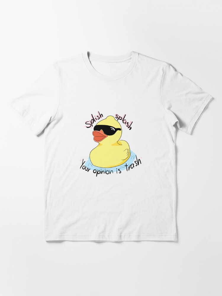 Splish Splash Your Opinion Is Trash T Shirt For Sale By Palaceofpencil Redbubble Duck T 