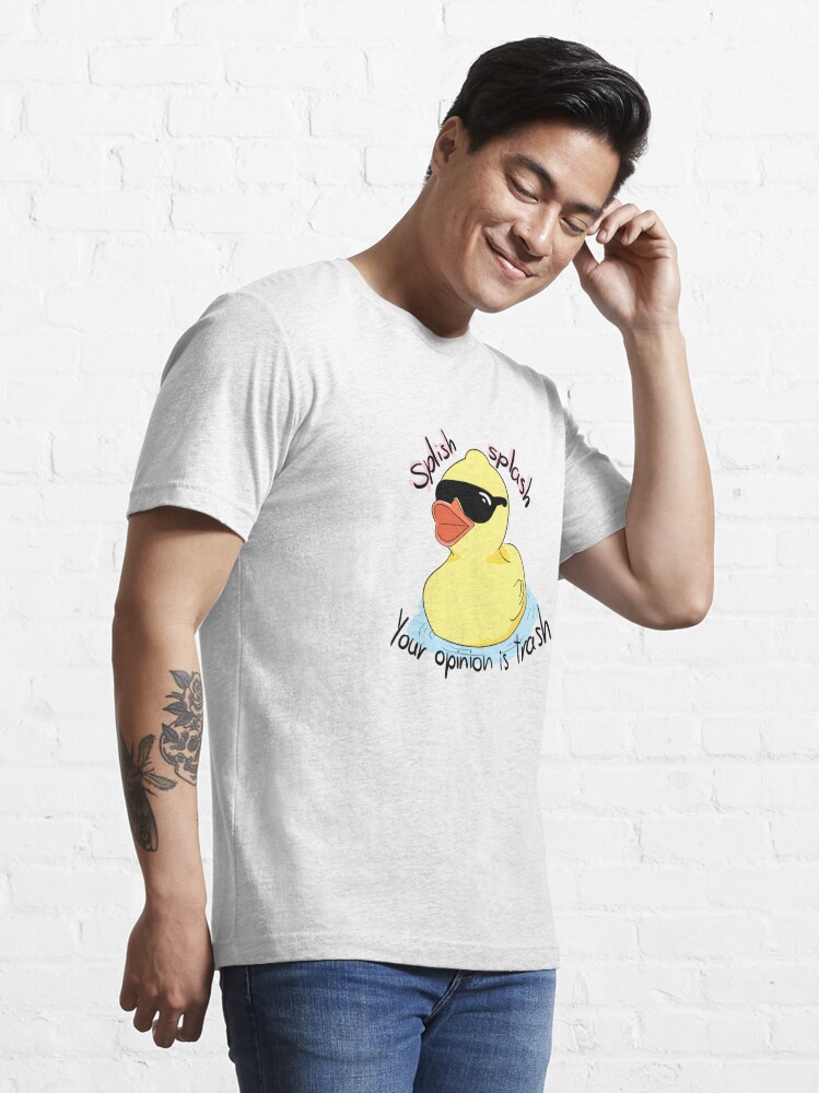 Splish Splash Your Opinion Is Trash T Shirt For Sale By Palaceofpencil Redbubble Duck T 