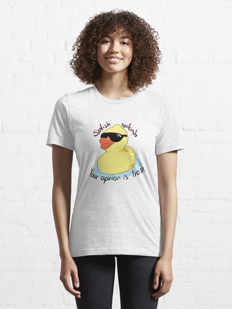 Splish Splash Your Opinion Is Trash T Shirt For Sale By Palaceofpencil Redbubble Duck T 