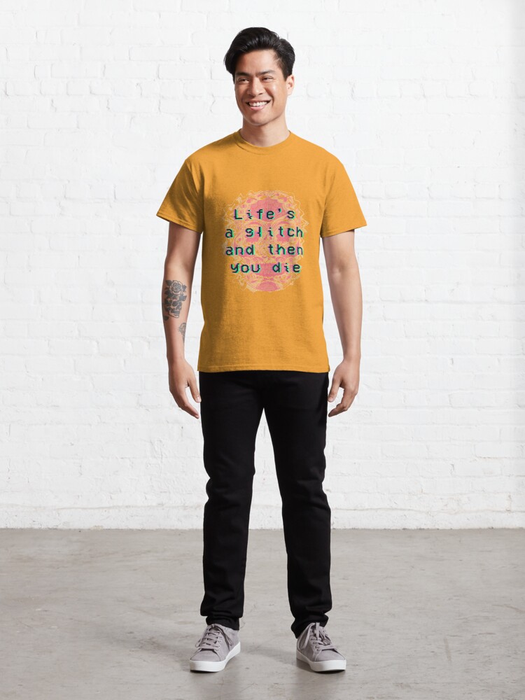 Alternate view of Life's a Glitch and Then You Die (Black Text) Classic T-Shirt