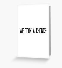We Took A Chonce Greeting Card