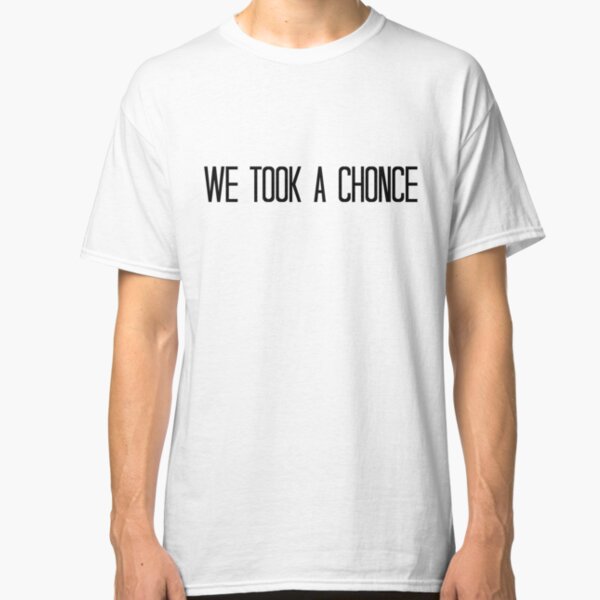 We Took A Chonce Classic T-Shirt
