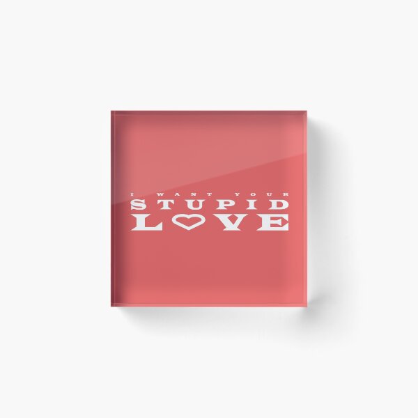 Item preview, I Want Your Stupid Love designed and sold by AlexTan823.