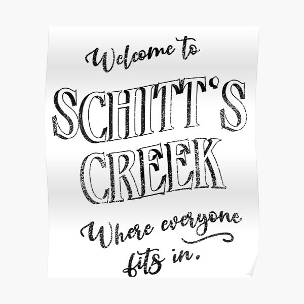 Welcome to Schitt's Creek, Where Everyone Fits In. Inspired by the town sign. Poster