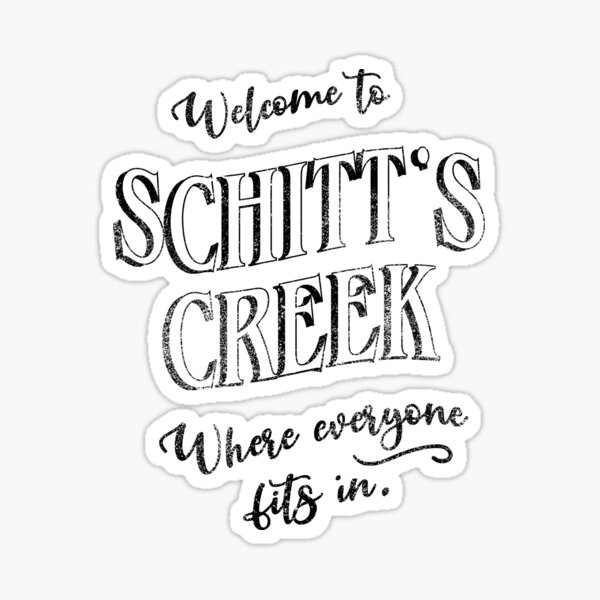 to Schitt's Creek, Where Everyone Fits In. Inspired by the