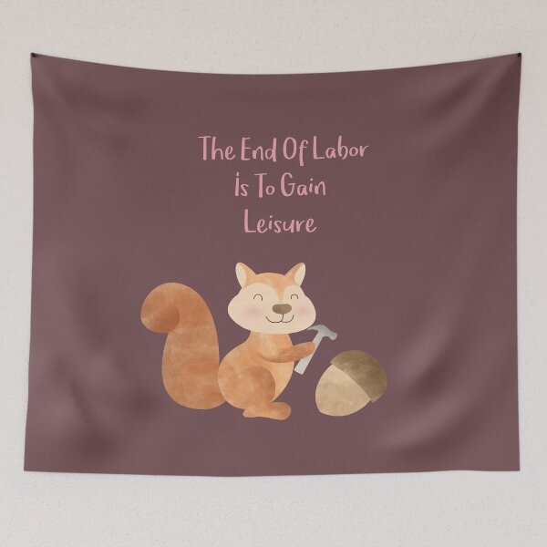 Item preview, The end of Labor is to gain Leisure - Happy Squirrel and the chestnut - Happy Labor Day designed and sold by thewishdesigns.