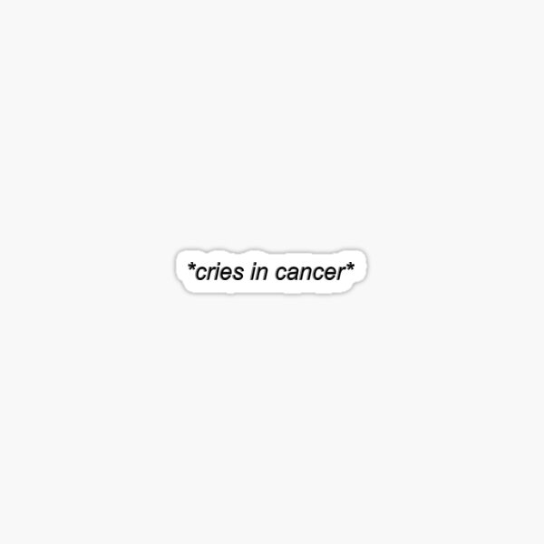 cries in cancer Sticker