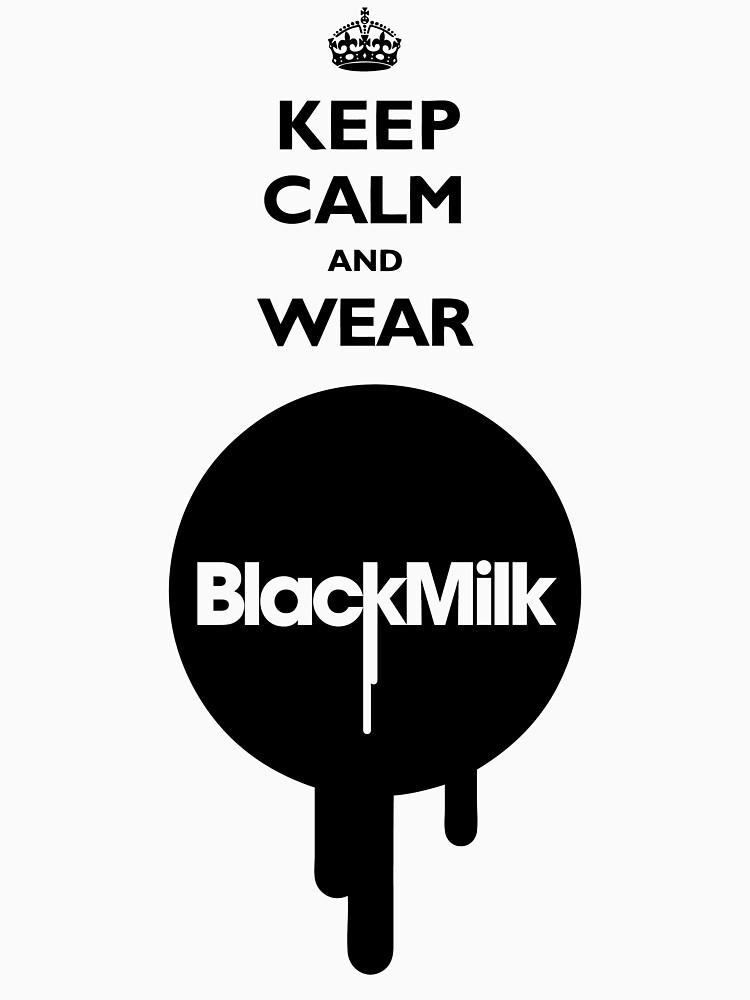 Keep Calm and Wear Black Milk by JamesLillis