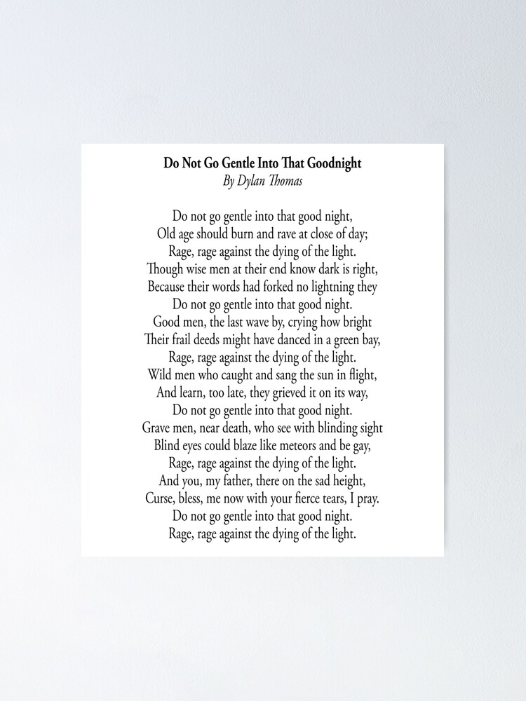 Poetry Poem Do Not Go Gentle Into That Goodnight By Dylan Thomas Poster By Tomsredbubble Redbubble