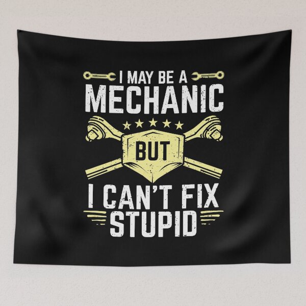 Item preview, I May Be A Mechanic But I Can't Fix Stupid designed and sold by Marcid95.