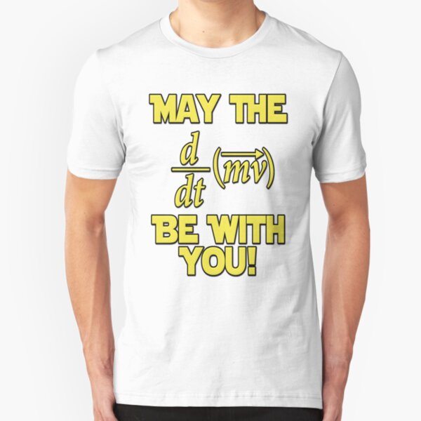 May The Force Be With You! Physics Geek Slim Fit T-Shirt