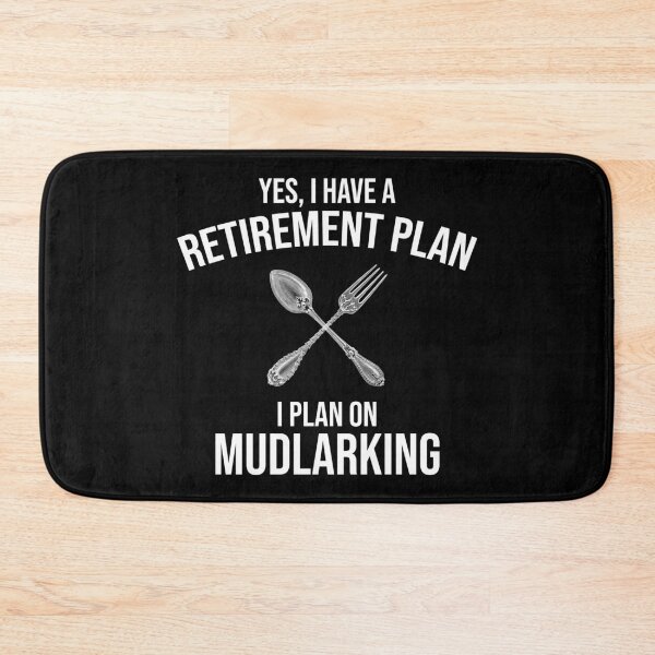 Item preview, Yes, I Have A Retirement Plan. I Plan On Mudlarking. designed and sold by Cat Lady Designs.