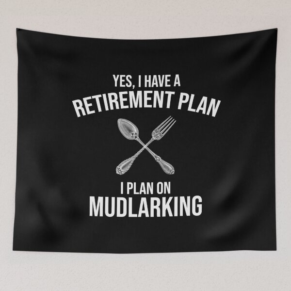 Item preview, Yes, I Have A Retirement Plan. I Plan On Mudlarking. designed and sold by Cat Lady Designs.