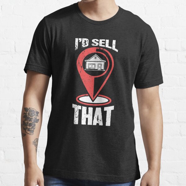 I'd Sell That Funny Real Estate Agent Essential T-Shirt