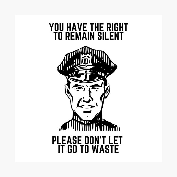 You Have The Right To Remain Silent Photographic Prints Redbubble   Pp,504x498 Pad,600x600,f8f8f8 