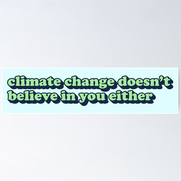 Item preview, Climate Change Doesn't Believe In You Either designed and sold by jeffs-stickers.