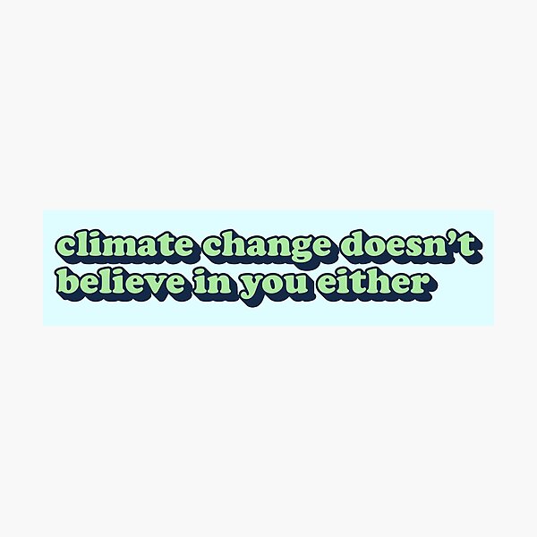 Item preview, Climate Change Doesn't Believe In You Either designed and sold by jeffs-stickers.