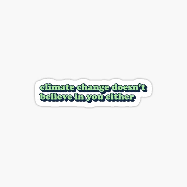 Der Klimawandel glaubt auch nicht an dich Sticker
