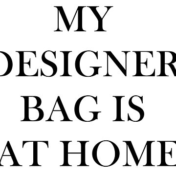 My designer bag is at home Tote Bag for Sale by Ivana-B