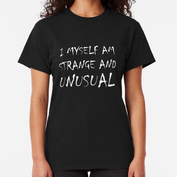 I Myself Am Strange And Unusual Gifts & Merchandise | Redbubble